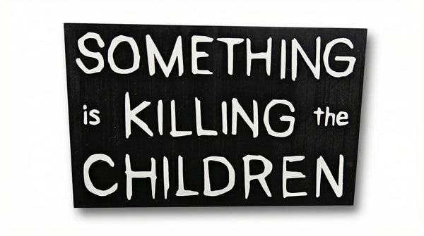 Something is Killing the Children